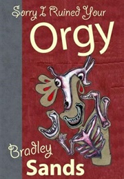 Sorry I Ruined Your Orgy (Bradley Sands)
