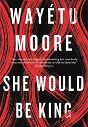 She Would Be King (Wayetu Moore)