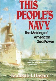 This People's Navy: The Making of American Sea Power (Kenneth J. Hagan)