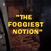 The Foggiest Notion