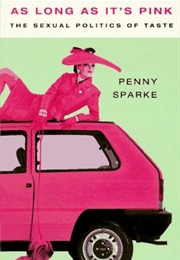 As Long as It&#39;s Pink: The Sexual Politics of Taste (Penny Sparke)