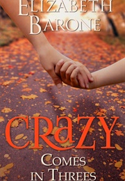 Crazy Comes in Threes (Elizabeth Barone)