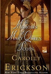 The Memoirs of Mary, Queen of Scots (Carolly Erickson)