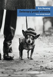 Zwierzęcy Punkt Widzenia. Inna Wersja Historii (Eric Baratay)