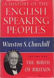 A History of the English Speaking Peoples: The Birth of Britain (Winston S. Churchill)