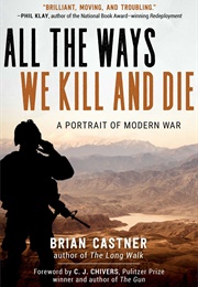 All the Ways We Kill and Die: A Portrait of Modern War (Brian Castner)