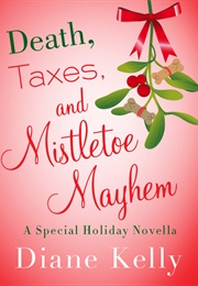 Death, Taxes and Mistletoe Mayhem (Diane Kelly)