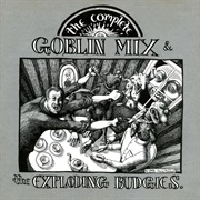 Goblin Mix &amp; the Exploding Budgies - The Complete Goblin Mix &amp; the Exploding Budgies