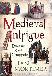 Medieval Intrigue (Ian Mortimer)
