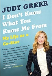 I Don&#39;t Know What You Know Me From: My Life as a Co-Star (Judy Greer)