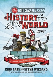 The Mental Floss History of the World: An Irreverent Romp Through Civilization&#39;s Best Bits (Erik Sass)