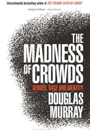 The Madness of Crowds: Gender, Race and Identity (Douglas Murray)