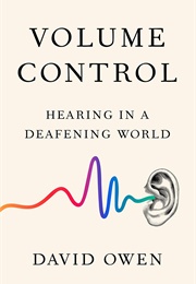 Volume Control: Hearing in a Deafening World (David Owen)