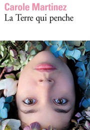 La Terre Qui Penche (Carole Martinez)