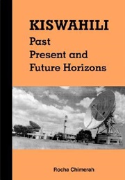 Kiswahili: Past, Present, and Future Horizons (Rocha M. Chimerah)