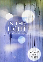 In This Light (Melanie Rae Thon)