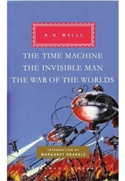 The Time Machine, the Invisible Man, the War of the Worlds (H. G. Wells)