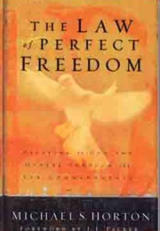The Law of Perfect Freedom: Relating to God and Others Through the Ten Commandments (Horton, Michael S.)