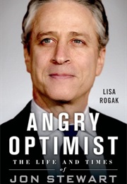 Angry Optimist : The Life and Times of Jon Stewart (Lisa Rogak)