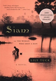 Siam, or the Woman Who Shot a Man (Lily Tuck)