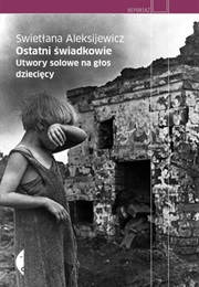 Ostatni Świadkowie. Utwory Solowe Na Głos Dziecięcy (Svetlana Alexievich)