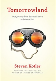 Tomorrowland: Our Journey From Science Fiction to Science Fact (Steven Kotler)