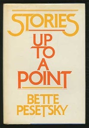Stories Up to a Point (Bette Pesetsky)