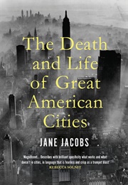 The Death and Life of Great American Cities (Jane Jacobs)