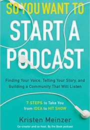 So You Want to Start a Podcast (Kristen Meinzer)