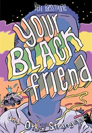 Your Black Friend and Other Strangers (Ben Passmore)