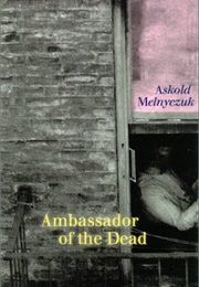 Ambassador of the Dead (Askold Melnyczuk)