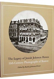 The Legacy of Josiah Johnson Hawes: 19th Century Photographs of Boston (Josiah Johnson Hawes)