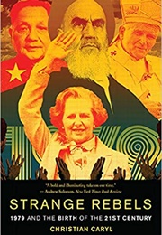 Strange Rebels: 1979 and the Birth of the 21st Century (Christian Caryl)