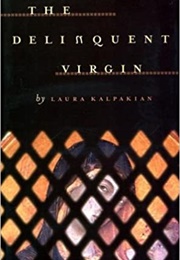 The Delinquent Virgin (Laura Kalpakian)