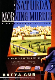 The Saturday Morning Murder: A Psychoanalytic Case (Batya Gur)
