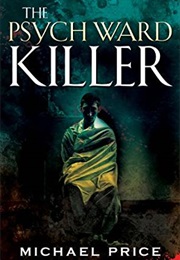 The Psych Ward Killer (Michael Price)