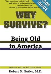 Why Survive? Being Old in America by Robert N. Butler