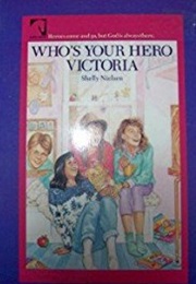 Who's Your Hero, Victoria (Shelly Nielsen)