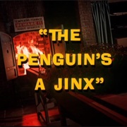 The Penguin's a Jinx