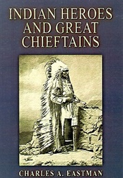 Indian Heroes and Great Chieftains (Charles Alexander Eastman)