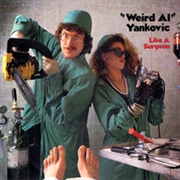 Like a Surgeon - "Weird Al" Yankovic