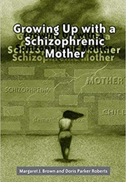 Growing Up With a Schizophrenic Mother (Margaret J. Brown)