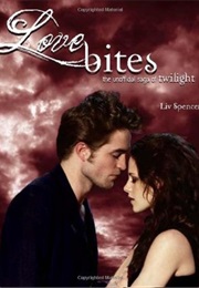Love Bites: The Unofficial Saga of Twilight (Liv Spencer)