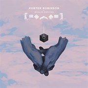 Goodbye to a World - Porter Robinson