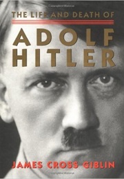 The Life and Death of Adolf Hitler (James Cross Giblin)