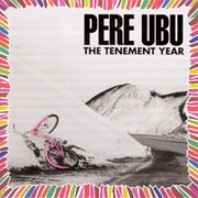 Pere Ubu - The Tenement Year