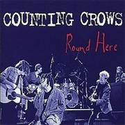 Round Here - Counting Crows