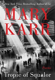 Tropic of Squalor: Poems (Mary Karr)