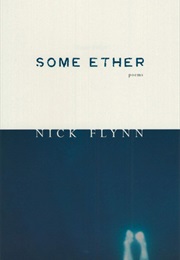 Some Ether (Nick Flynn)
