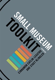 Small Museum Toolkit (Ed. Cinnamon Catlin-Legutko and Stacy Klingler)